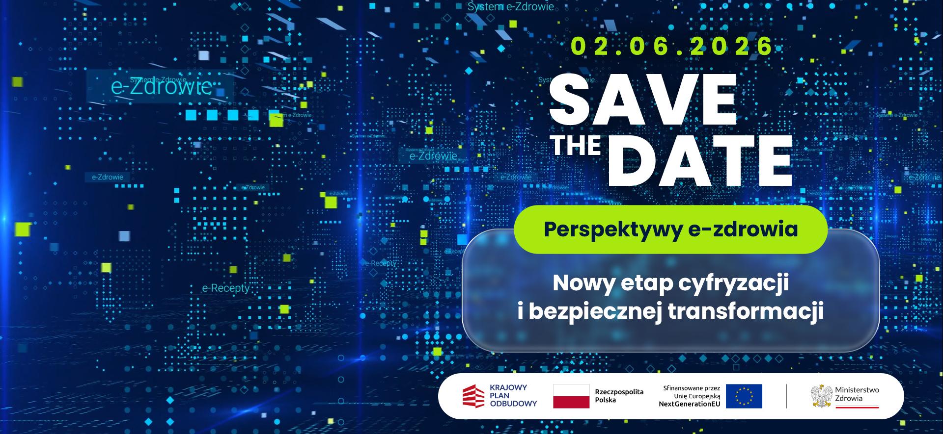 napisy dotyczące konferencji "perspektywy e-zdrowia": "02.06.2026", "save the date", "perspektywy e-zdrowia", "nowy etap cyfryzacji i bezpiecznej transformacji" i logotyp KPO I Ministerstwa Zdrowia, flaga Polski, flaga UE i napis "sfinansowano przez Unię Europejską NextGenerationEU