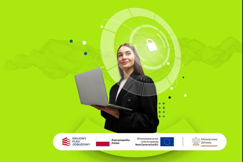 kobieta trzyma laptop, jest na limonkowym tle, wokół są umieszczone okręgi i symbol zamkniętej kłódki, na dole jest belka z logotypem KPO, flaga Polski, flagą Unii Europejskiej, logotyp Ministerstwa Zdrowia