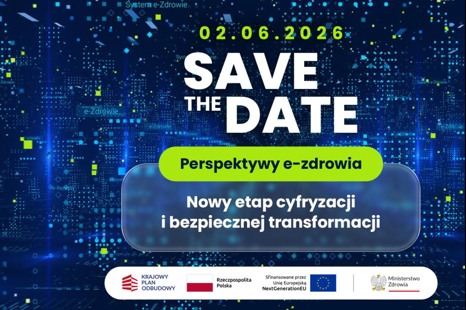 napisy dotyczące konferencji "perspektywy e-zdrowia": "02.06.2026", "save the date", "perspektywy e-zdrowia", "nowy etap cyfryzacji i bezpiecznej transformacji" i logotyp KPO I Ministerstwa Zdrowia, flaga Polski, flaga UE i napis "sfinansowano przez Unię Europejską NextGenerationEU